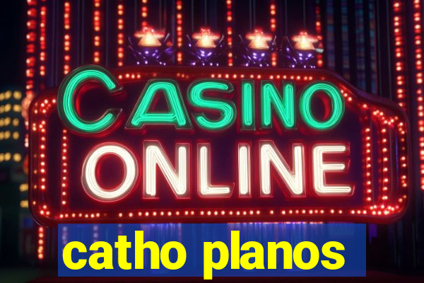 catho planos
