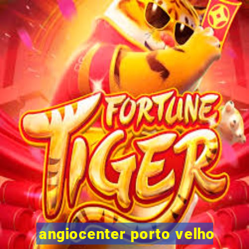 angiocenter porto velho