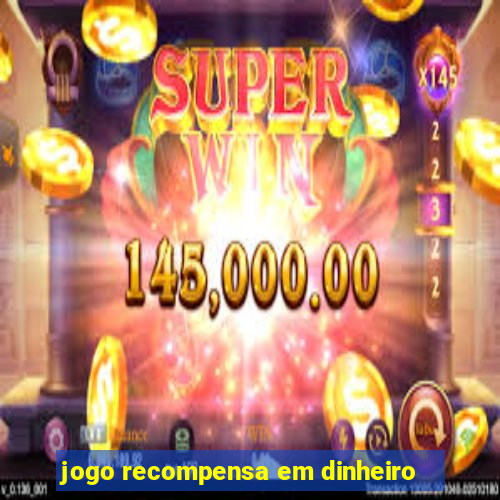 jogo recompensa em dinheiro