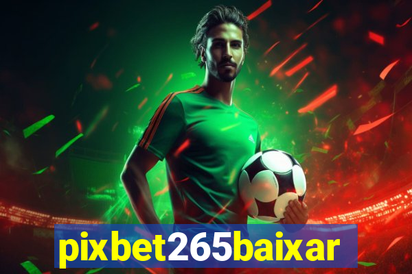 pixbet265baixar
