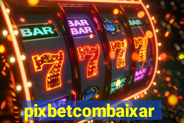 pixbetcombaixar