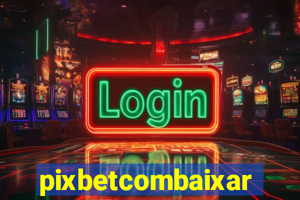 pixbetcombaixar