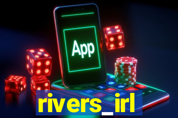 rivers_irl