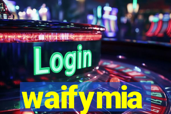 waifymia