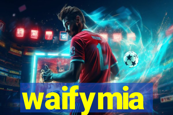 waifymia