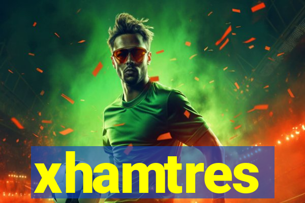 xhamtres