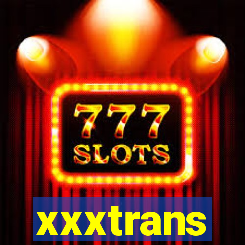xxxtrans