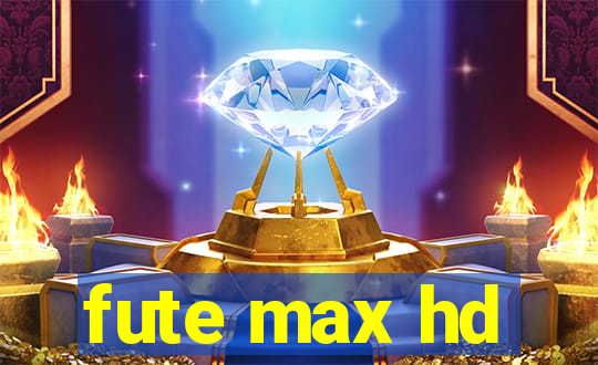 fute max hd