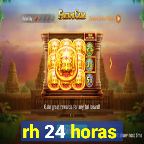 rh 24 horas