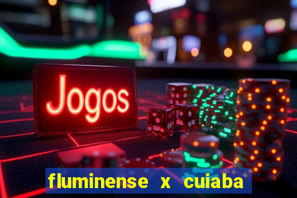 fluminense x cuiaba ao vivo