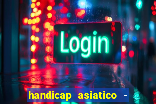 handicap asiatico - 1 o que significa