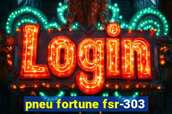 pneu fortune fsr-303