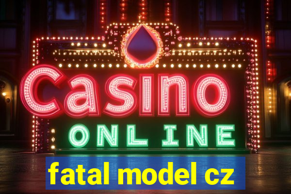 fatal model cz