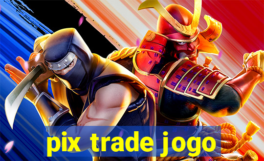 pix trade jogo