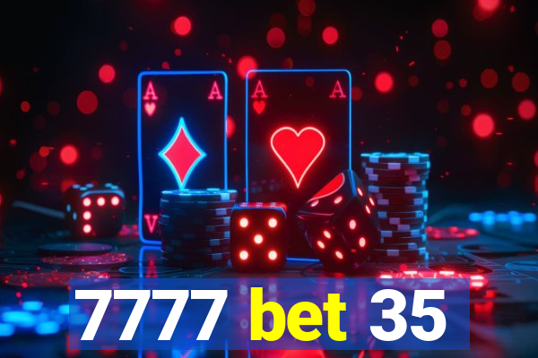 7777 bet 35