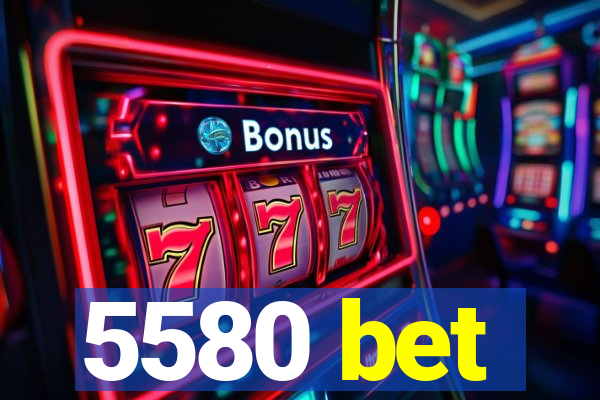 5580 bet