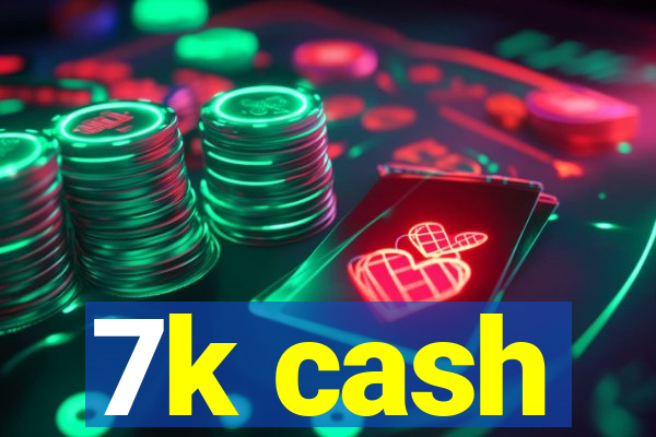 7k cash