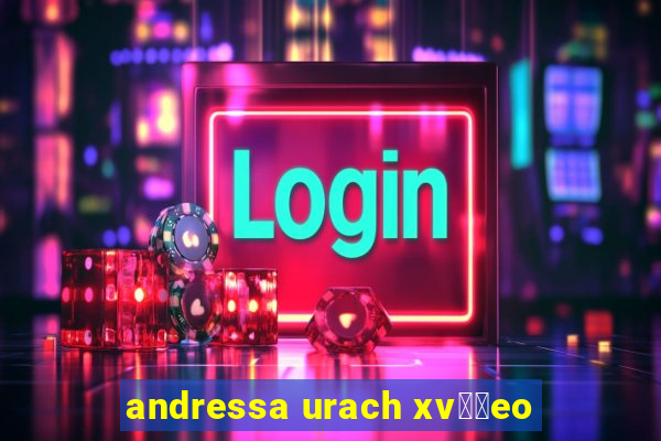andressa urach xv閾哾eo
