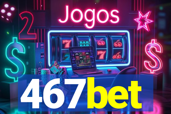 467bet