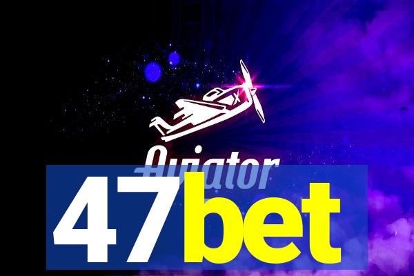 47bet
