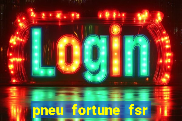 pneu fortune fsr 303 é bom