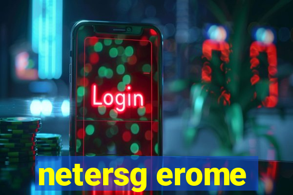 netersg erome