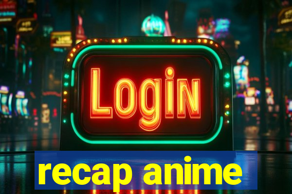 recap anime
