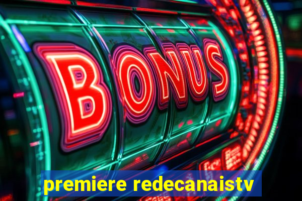 premiere redecanaistv