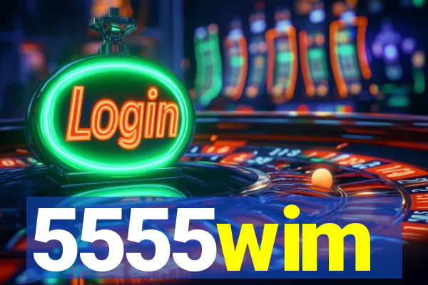 5555wim