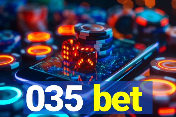 035 bet