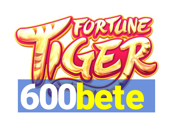 600bete