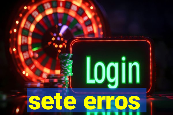 sete erros