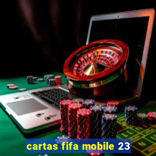 cartas fifa mobile 23