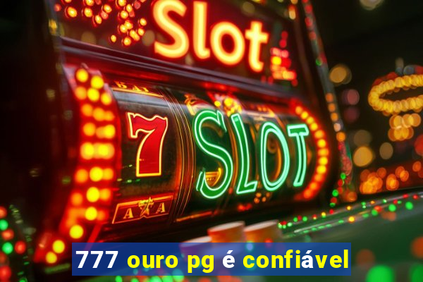 777 ouro pg é confiável