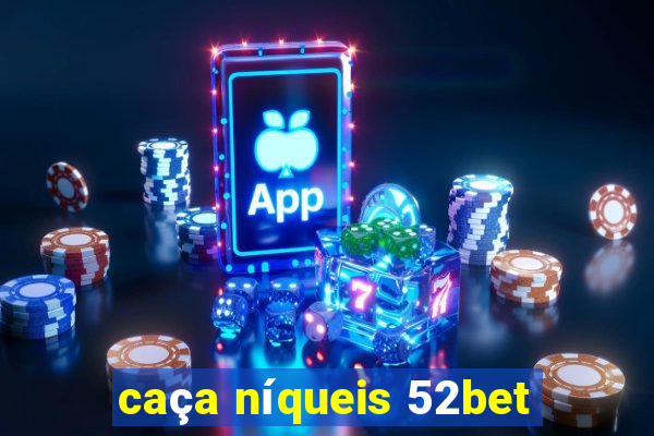 caça níqueis 52bet