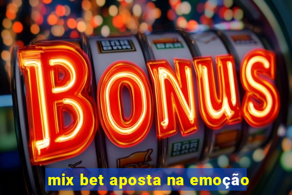 mix bet aposta na emoção