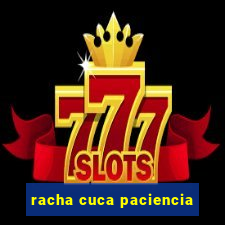 racha cuca paciencia