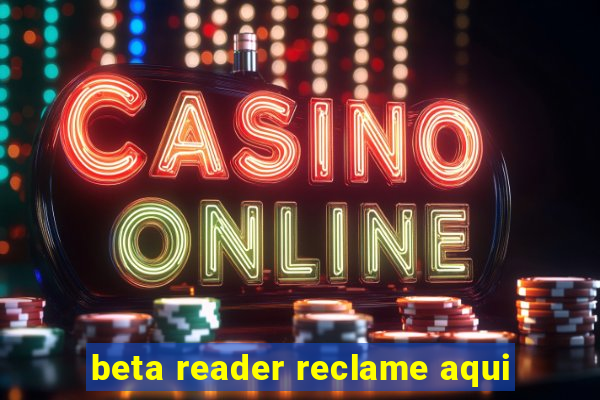 beta reader reclame aqui