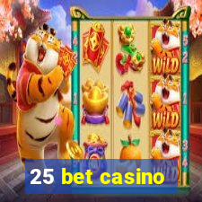 25 bet casino