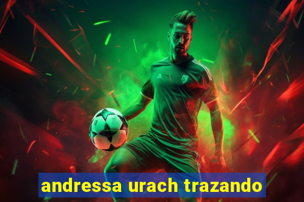 andressa urach trazando