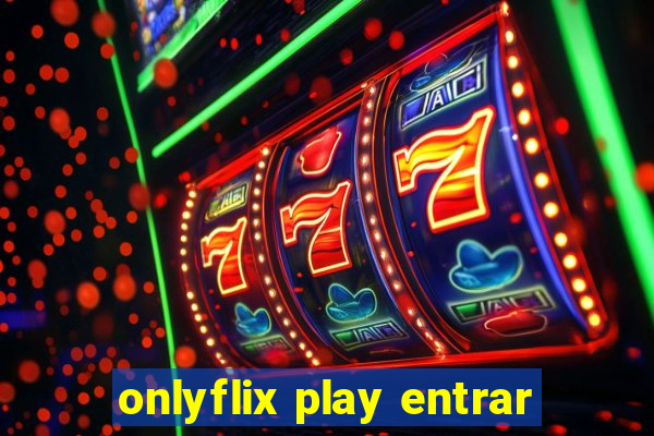 onlyflix play entrar