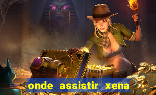 onde assistir xena a princesa guerreira