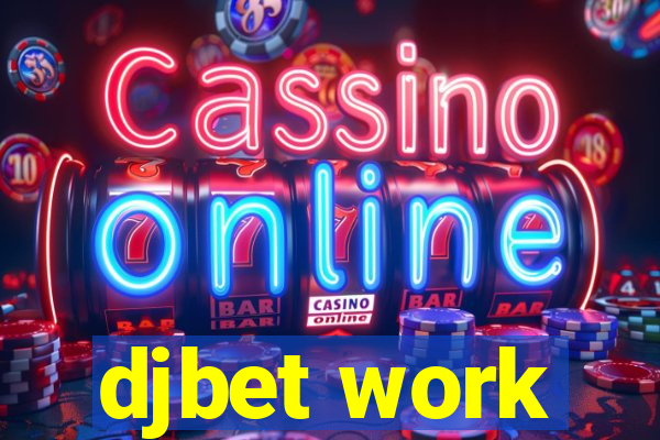 djbet work