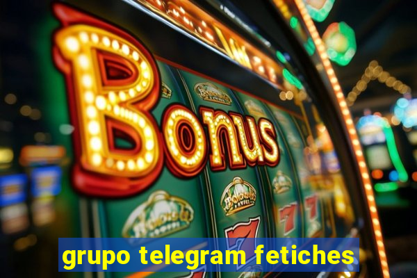 grupo telegram fetiches