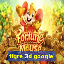 tigre 3d google