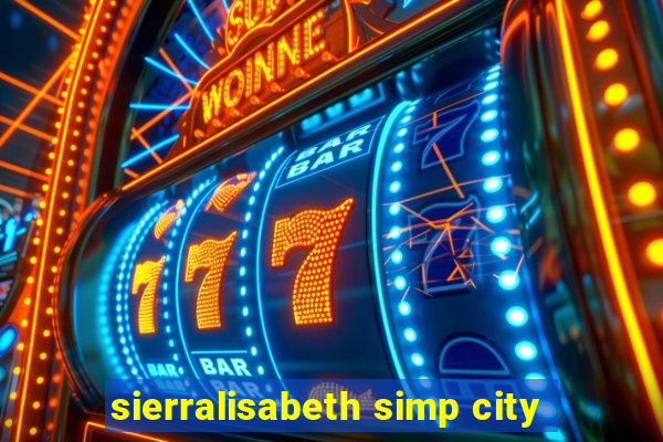 sierralisabeth simp city