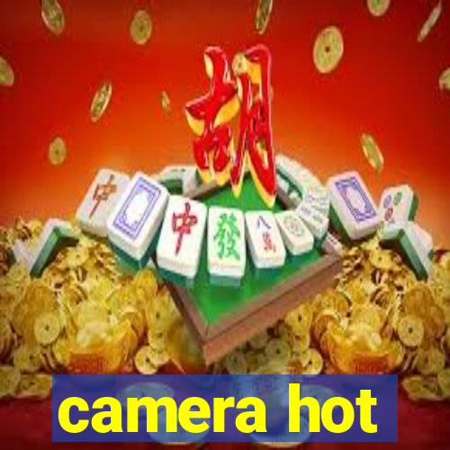 camera hot