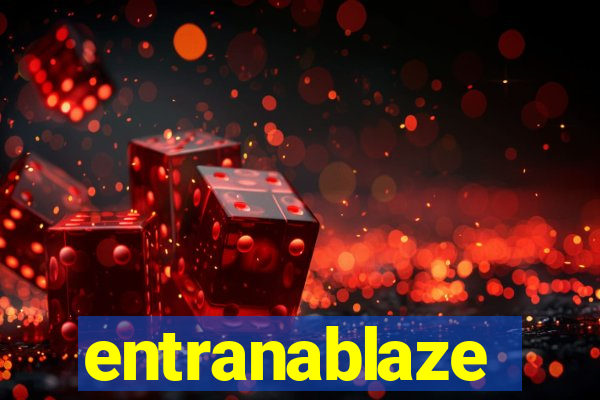 entranablaze