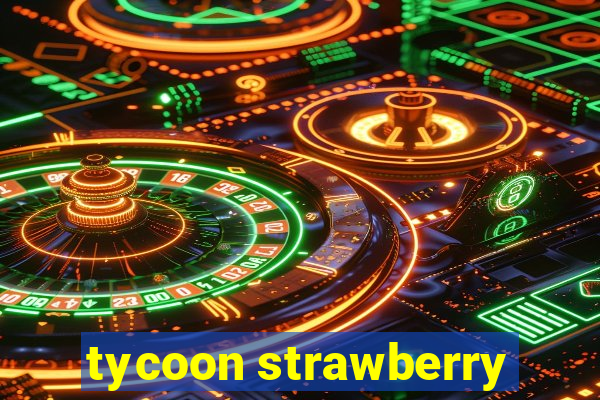 tycoon strawberry