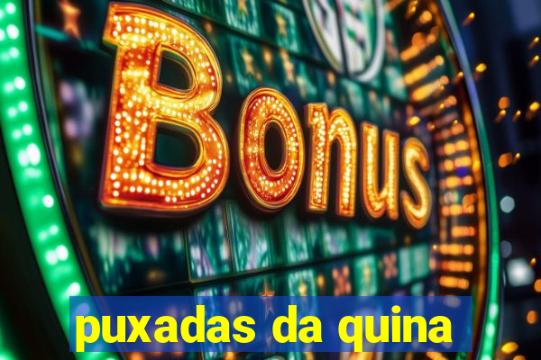puxadas da quina